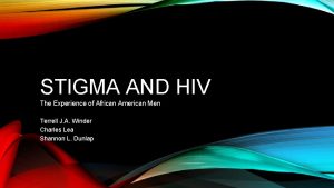 STIGMA AND HIV The Experience of African American