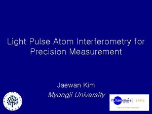 Light Pulse Atom Interferometry for Precision Measurement Jaewan