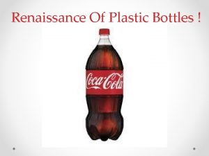Renaissance Of Plastic Bottles Group 2 Intelligent Idiots