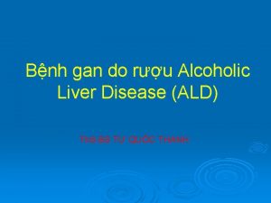 Bnh gan do ru Alcoholic Liver Disease ALD