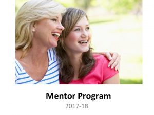 Mentor Program 2017 18 What is the Mentor