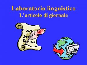 Laboratorio linguistico Larticolo di giornale Prerequisiti I prerequisiti