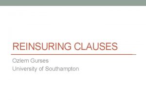 REINSURING CLAUSES Ozlem Gurses University of Southampton Facultative