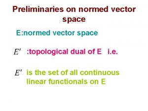 Preliminaries on normed vector space E normed vector