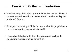 Bootstrap Method Introduction The bootstrap developed by Efron