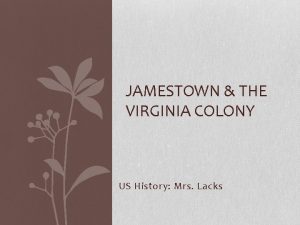 JAMESTOWN THE VIRGINIA COLONY US History Mrs Lacks