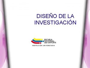 DISEO DE LA INVESTIGACIN DISEO DE LA INVESTIGACIN