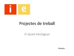 Projectes de treball IE Jacint Verdaguer Primria Lestructura
