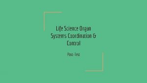 Life Science Organ Systems Coordination Control PostTest The