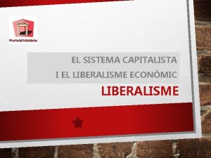 EL SISTEMA CAPITALISTA I EL LIBERALISME ECONMIC CAPITALISME