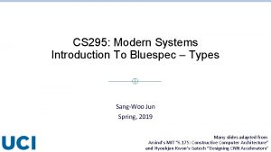 CS 295 Modern Systems Introduction To Bluespec Types