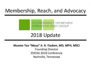 Membership Reach and Advocacy 2018 Update Maame Yaa