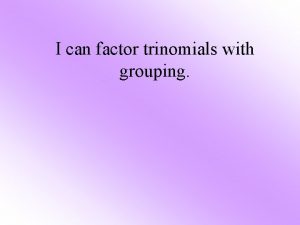 How to factor trinomials by grouping How to factor trinomials by grouping