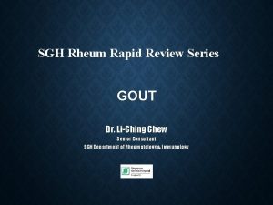 SGH Rheum Rapid Review Series GOUT Dr LiChing