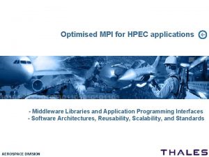 Optimised MPI for HPEC applications Middleware Libraries and