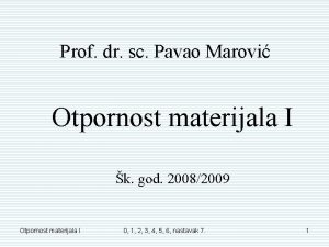 Prof dr sc Pavao Marovi Otpornost materijala I