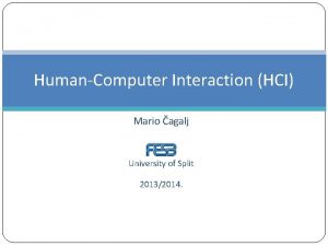 HumanComputer Interaction HCI Mario agalj University of Split