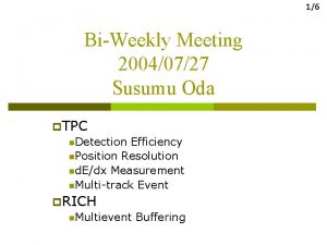 16 BiWeekly Meeting 20040727 Susumu Oda p TPC