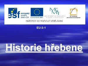 EU3 1 Historie hebene Prvn nlezy hebenu jsou