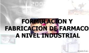 FORMULACION Y FABRICACION DE FARMACOS A NIVEL INDUSTRIAL