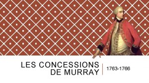 LES CONCESSIONS DE MURRAY 1763 1766 LES CONCESSIONS