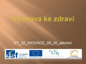 Vchova ke zdrav VY32INOVACE0820alkohol Alkohol JED Alkohol se