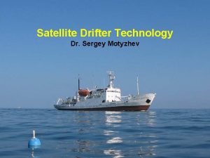 Satellite Drifter Technology Dr Sergey Motyzhev Entity of