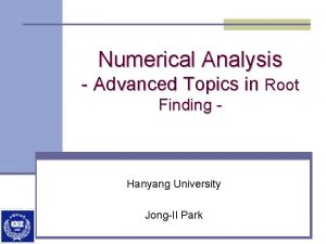 Numerical Analysis Advanced Topics in Root Finding Hanyang