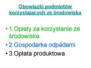 Obowizki podmiotw korzystajcych ze rodowiska 1 Opaty za