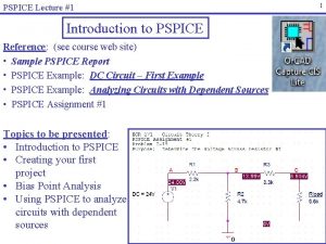 PSPICE Lecture 1 Introduction to PSPICE Reference see