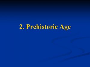 2 Prehistoric Age I The Study of Prehistory