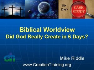 Six Days Biblical Worldview Did God Really Create