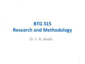 BTG 315 Research and Methodology Dr F N