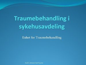 Traumebehandling i sykehusavdeling Enhet for Traumebehandling NLSH Allmenn