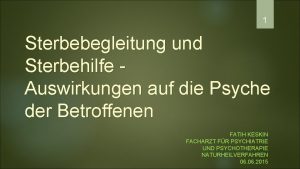 1 Sterbebegleitung und Sterbehilfe Auswirkungen auf die Psyche