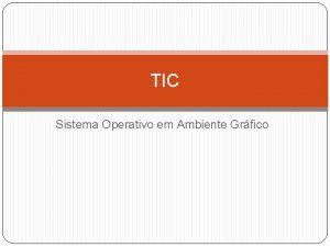 TIC Sistema Operativo em Ambiente Grfico Sistemas Operativos