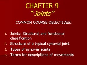 CHAPTER 9 Joints COMMON COURSE OBJECTIVES Joints Structural