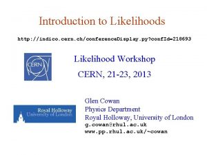 Introduction to Likelihoods http indico cern chconference Display