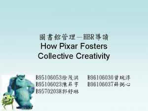 How pixar fosters collective creativity