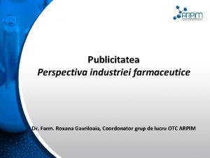 Publicitatea Perspectiva industriei farmaceutice Dr Farm Roxana Gavriloaia