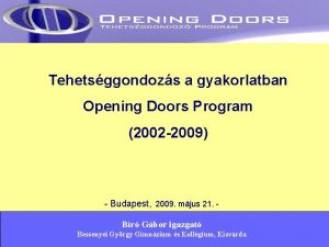 Tehetsggondozs a gyakorlatban Opening Doors Program 2002 2009