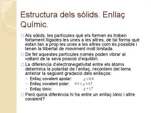 Estructura dels slids Enlla Qumic Als slids les