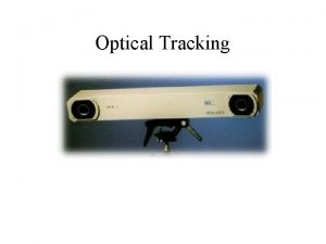 Optical Tracking How this pertains to our project