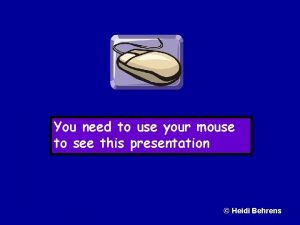 You need to use your mouse to see