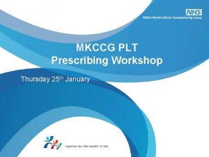 MKCCG PLT Prescribing Workshop Thursday 25 th January