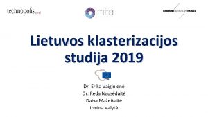 Lietuvos klasterizacijos studija 2019 Dr Erika Vaiginien Dr