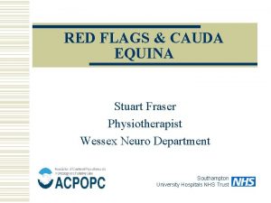 RED FLAGS CAUDA EQUINA Stuart Fraser Physiotherapist Wessex
