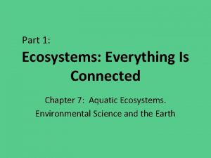 Part 1 Ecosystems Everything Is Connected Chapter 7