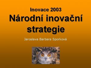 Inovace 2003 Nrodn inovan strategie Jaroslava Barbara Sporkov