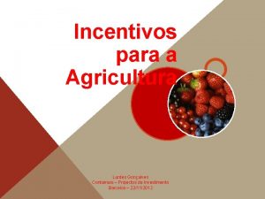 Incentivos para a Agricultura Lurdes Gonalves Contamais Projectos